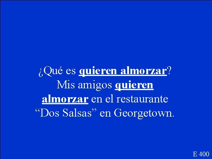 ¿Qué es quieren almorzar? Mis amigos quieren almorzar en el restaurante “Dos Salsas” en