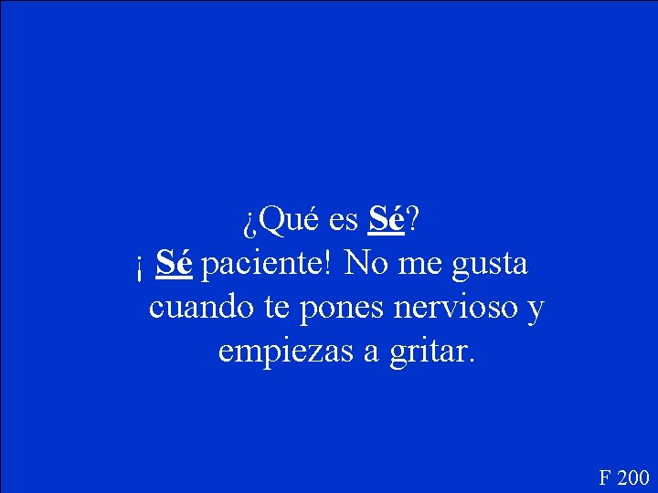 ¿Qué es Sé? ¡ Sé paciente! No me gusta cuando te pones nervioso y