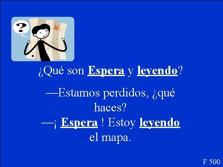 ¿Qué son Espera y leyendo? —Estamos perdidos, ¿qué haces? —¡ Espera ! Estoy leyendo