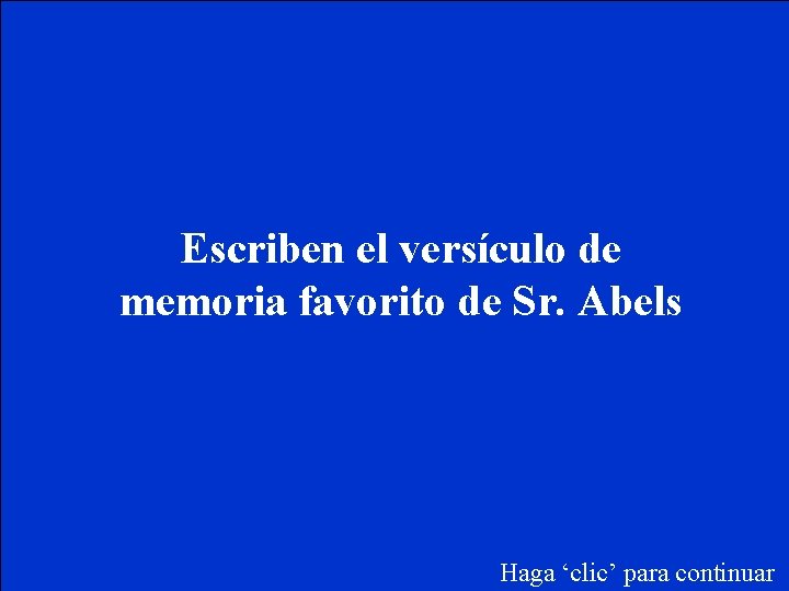 Escriben el versículo de memoria favorito de Sr. Abels Haga ‘clic’ para continuar 