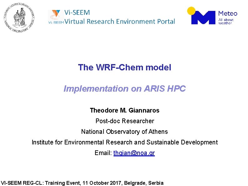 The WRF-Chem model Implementation on ARIS HPC Theodore M. Giannaros Post-doc Researcher National Observatory