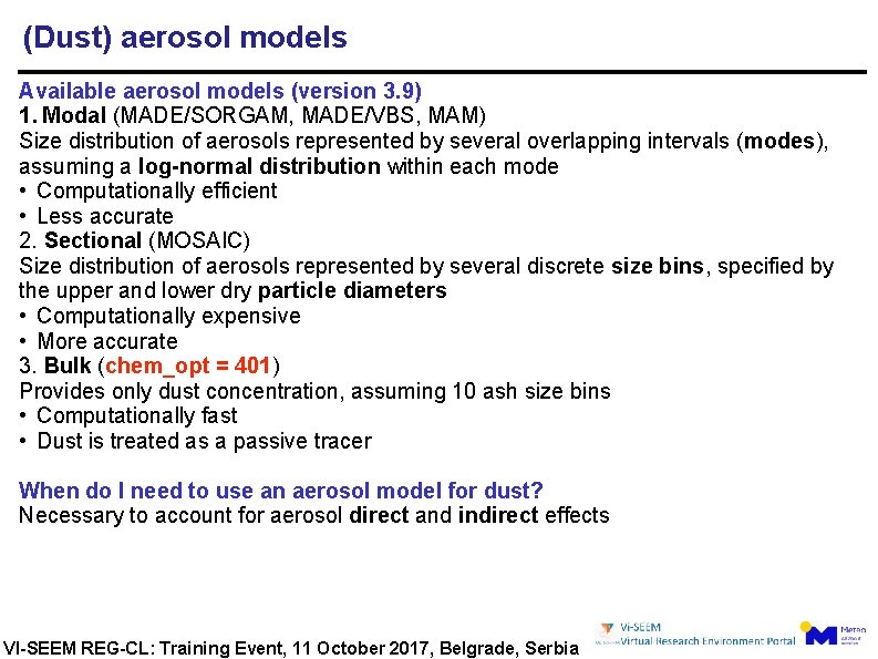 (Dust) aerosol models Available aerosol models (version 3. 9) 1. Modal (MADE/SORGAM, MADE/VBS, MAM)