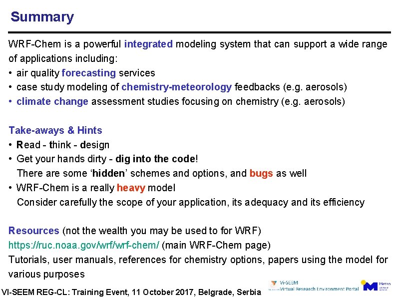Summary WRF-Chem is a powerful integrated modeling system that can support a wide range