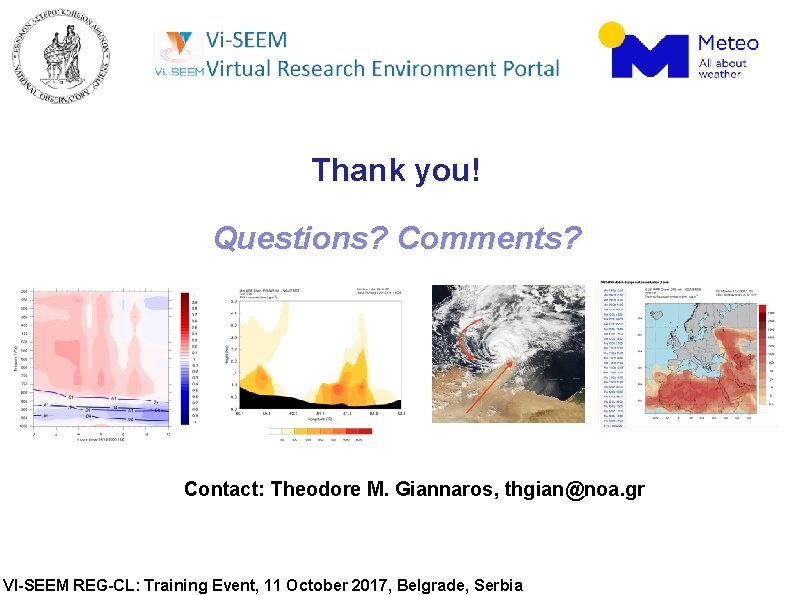 Thank you! Questions? Comments? Contact: Theodore M. Giannaros, thgian@noa. gr VI-SEEM REG-CL: Training Event,