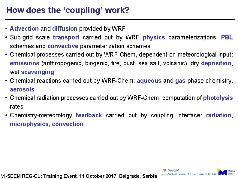 How does the ‘coupling’ work? • Advection and diffusion provided by WRF • Sub-grid