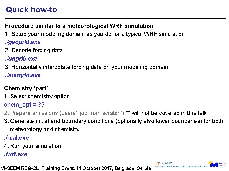 Quick how-to Procedure similar to a meteorological WRF simulation 1. Setup your modeling domain