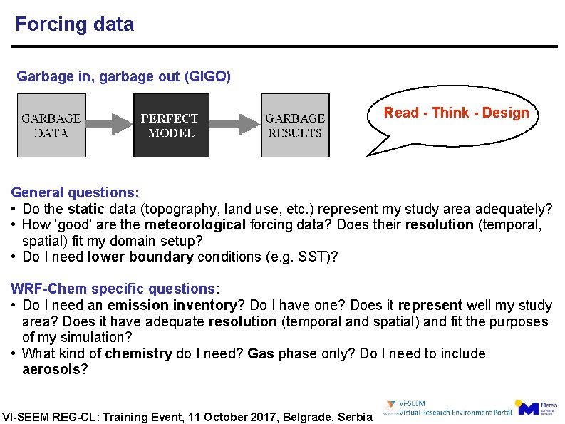 Forcing data Garbage in, garbage out (GIGO) Read - Think - Design General questions: