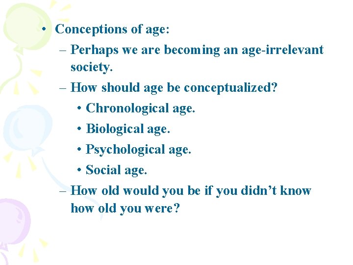  • Conceptions of age: – Perhaps we are becoming an age-irrelevant society. –