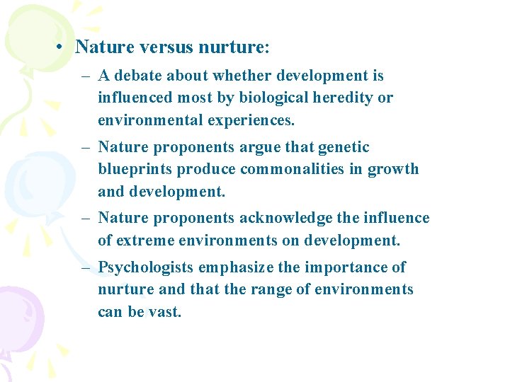  • Nature versus nurture: – A debate about whether development is influenced most