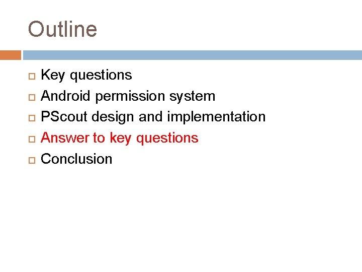 Outline Key questions Android permission system PScout design and implementation Answer to key questions