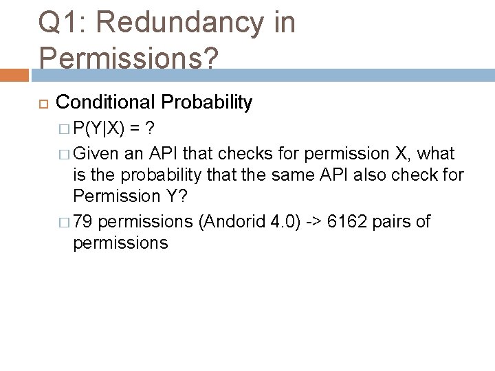 Q 1: Redundancy in Permissions? Conditional Probability � P(Y|X) =? � Given an API
