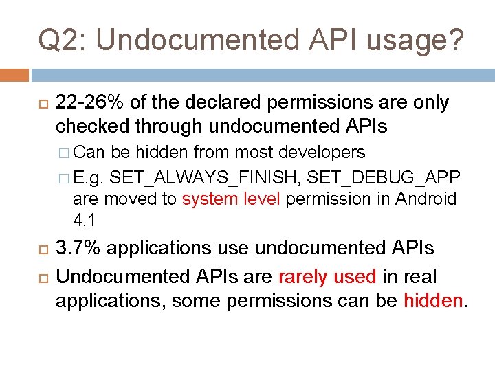Q 2: Undocumented API usage? 22 -26% of the declared permissions are only checked