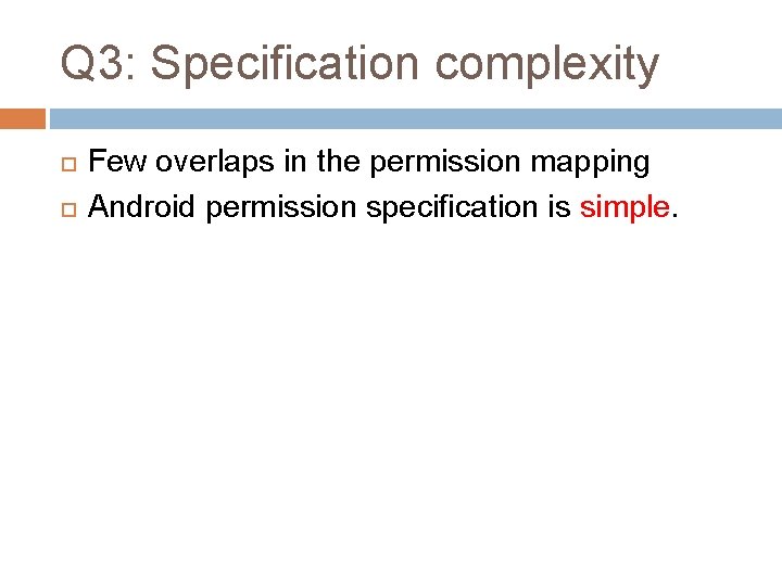 Q 3: Specification complexity Few overlaps in the permission mapping Android permission specification is