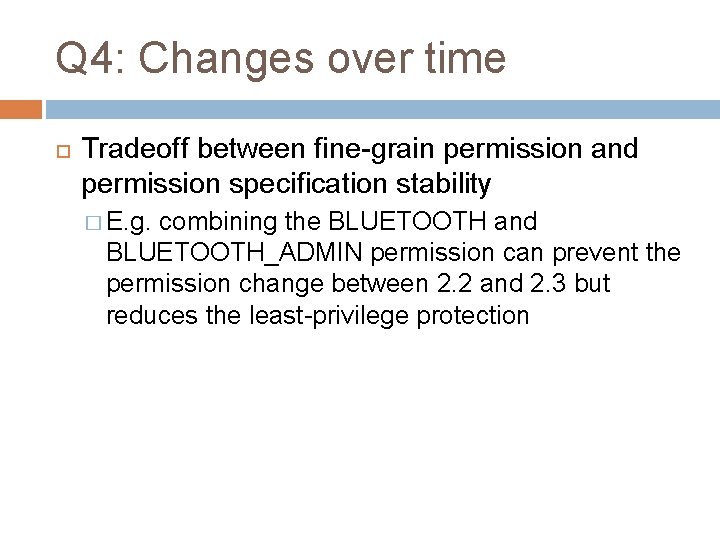 Q 4: Changes over time Tradeoff between fine-grain permission and permission specification stability �