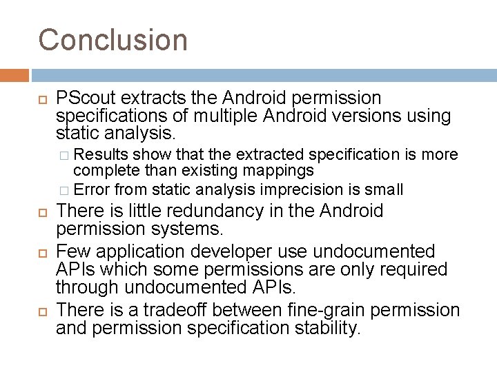 Conclusion PScout extracts the Android permission specifications of multiple Android versions using static analysis.