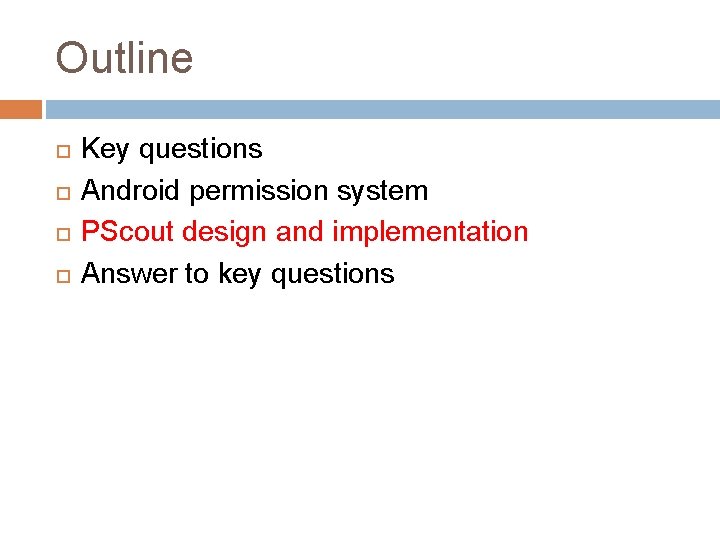 Outline Key questions Android permission system PScout design and implementation Answer to key questions