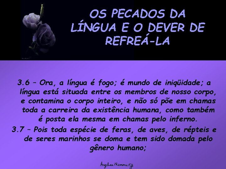 OS PECADOS DA LÍNGUA E O DEVER DE REFREÁ-LA 3. 6 – Ora, a