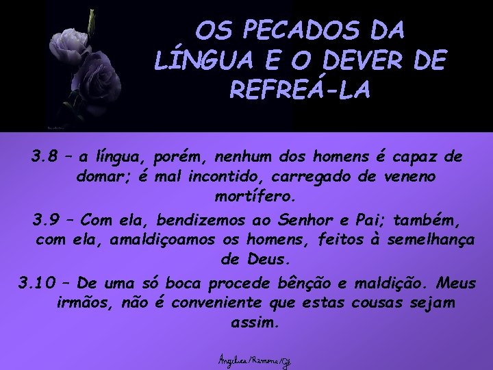 OS PECADOS DA LÍNGUA E O DEVER DE REFREÁ-LA 3. 8 – a língua,