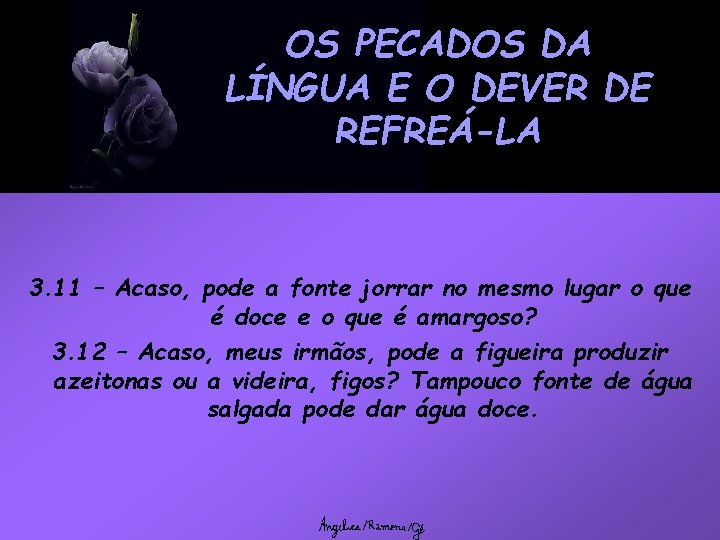 OS PECADOS DA LÍNGUA E O DEVER DE REFREÁ-LA 3. 11 – Acaso, pode