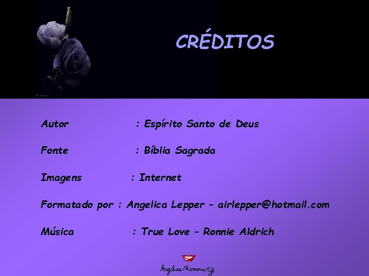 CRÉDITOS Autor : Espírito Santo de Deus Fonte : Bíblia Sagrada Imagens : Internet