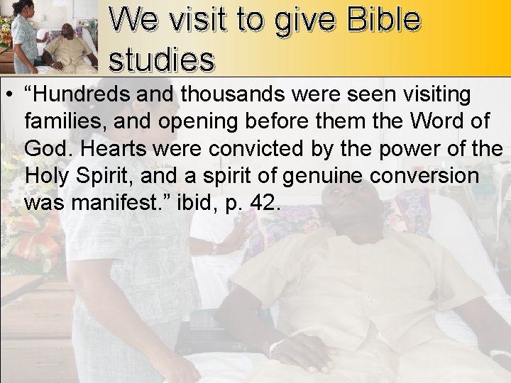 We visit to give Bible studies • “Hundreds and thousands were seen visiting families,