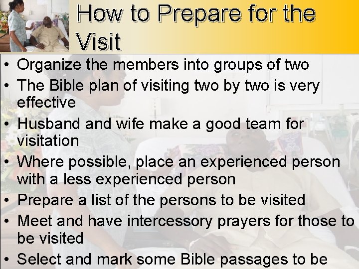 How to Prepare for the Visit • Organize the members into groups of two