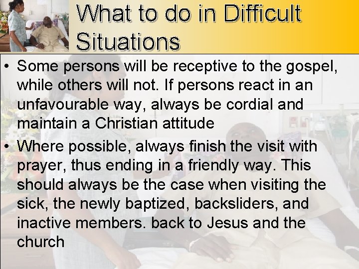 What to do in Difficult Situations • Some persons will be receptive to the
