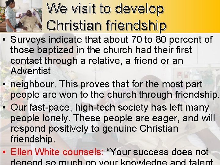 We visit to develop Christian friendship • Surveys indicate that about 70 to 80