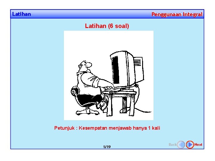 Latihan Penggunaan Integral Penggunaan Latihan (6 soal) Petunjuk : Kesempatan menjawab hanya 1 kali