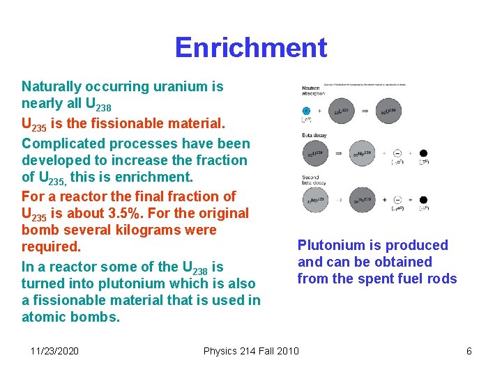 Enrichment Naturally occurring uranium is nearly all U 238 U 235 is the fissionable