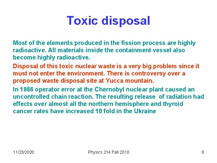 Toxic disposal Most of the elements produced in the fission process are highly radioactive.