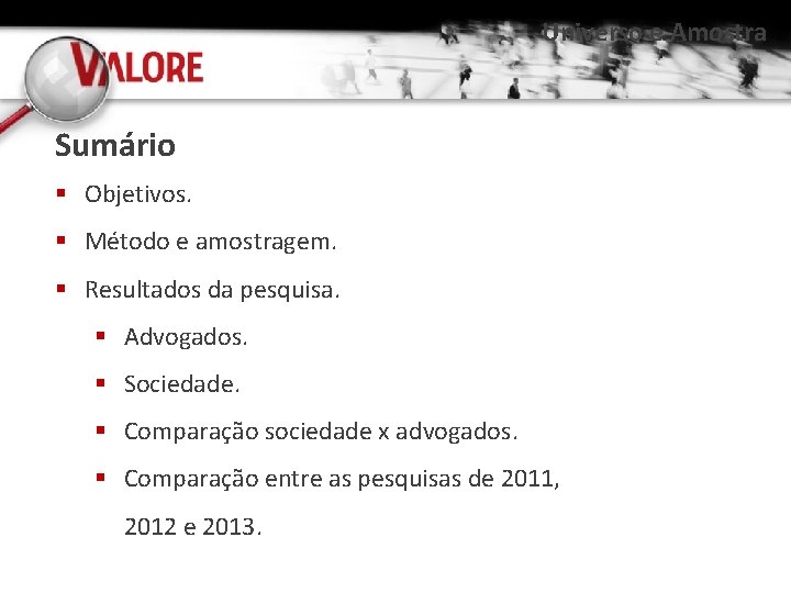 Universo e Amostra Sumário § Objetivos. § Método e amostragem. § Resultados da pesquisa.