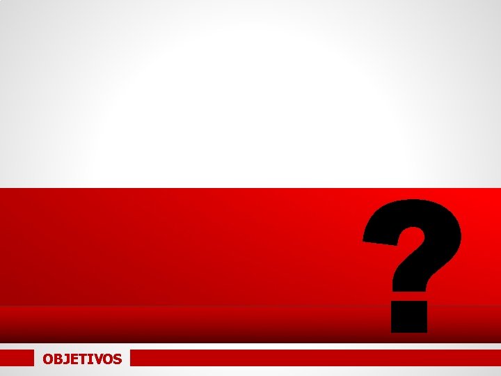 OBJETIVOS ? 