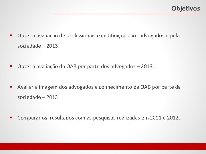 Objetivos § Obter a avaliação de profissionais e institiuições por advogados e pela sociedade