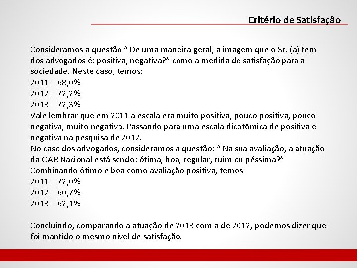 Critério de Satisfação Consideramos a questão “ De uma maneira geral, a imagem que