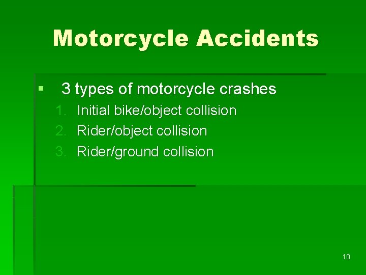 Motorcycle Accidents § 3 types of motorcycle crashes 1. Initial bike/object collision 2. Rider/object