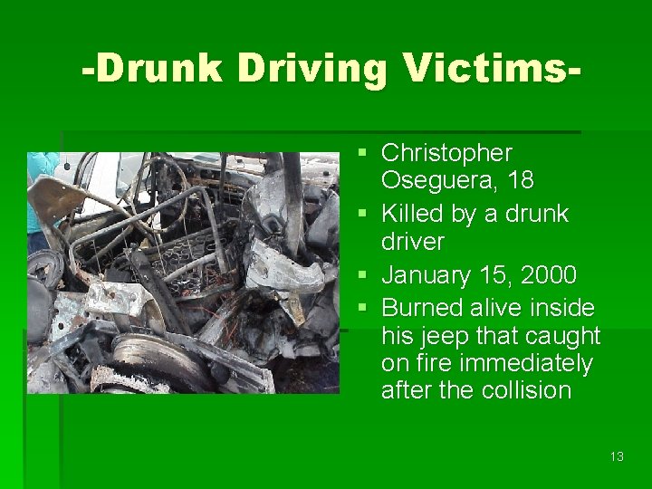 -Drunk Driving Victims§ Christopher Oseguera, 18 § Killed by a drunk driver § January
