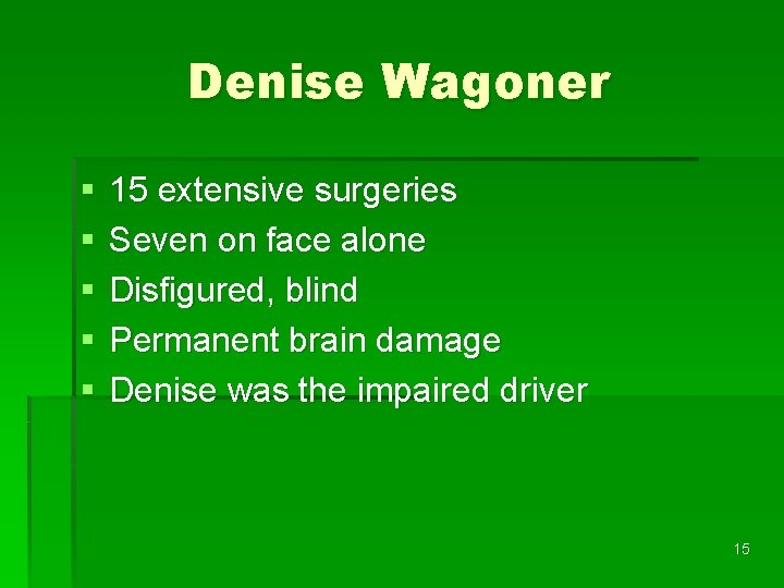Denise Wagoner § § § 15 extensive surgeries Seven on face alone Disfigured, blind