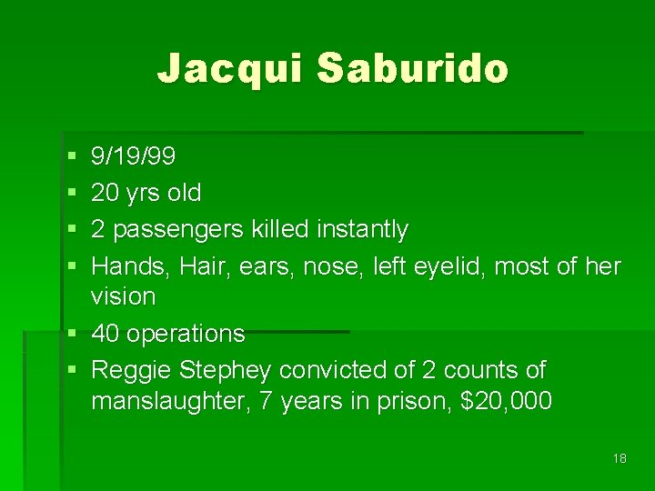 Jacqui Saburido § § 9/19/99 20 yrs old 2 passengers killed instantly Hands, Hair,