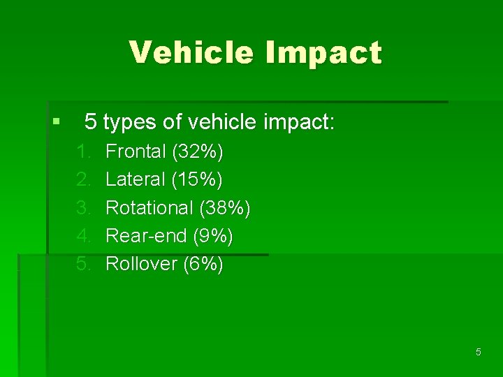 Vehicle Impact § 5 types of vehicle impact: 1. 2. 3. 4. 5. Frontal