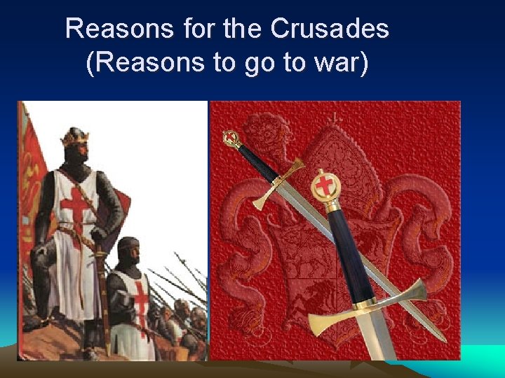 Reasons for the Crusades (Reasons to go to war) 