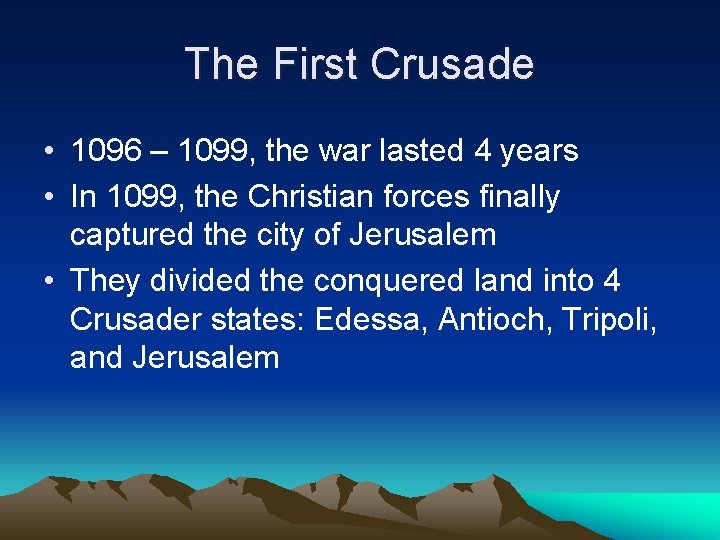 The First Crusade • 1096 – 1099, the war lasted 4 years • In