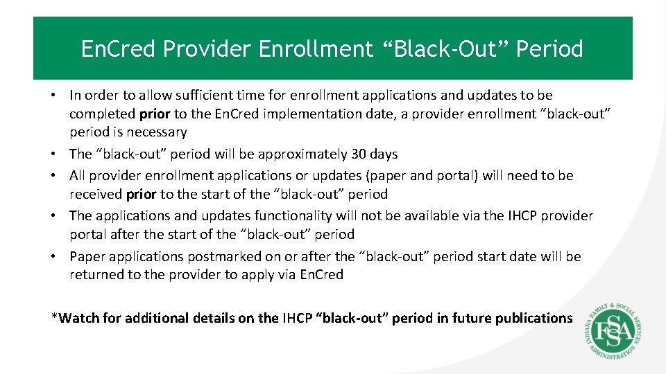 En. Cred Provider Enrollment “Black-Out” Period • In order to allow sufficient time for