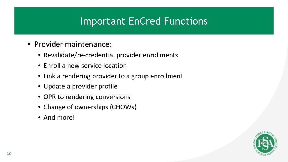 Important En. Cred Functions • Provider maintenance: • • 16 Revalidate/re-credential provider enrollments Enroll