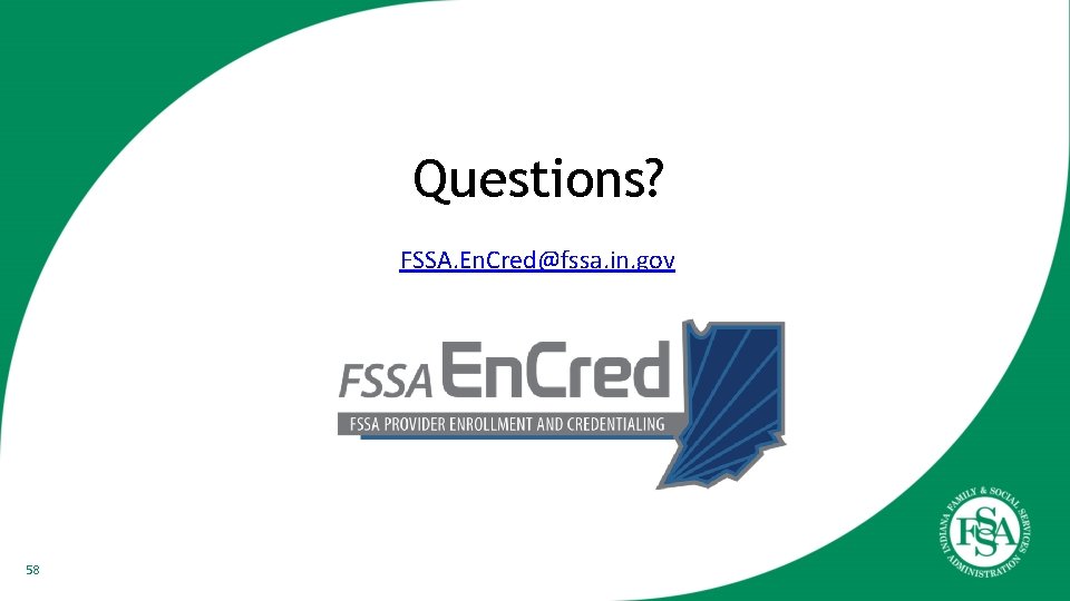 Questions? FSSA. En. Cred@fssa. in. gov 58 