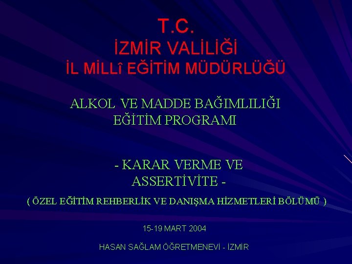 T. C. İZMİR VALİLİĞİ İL MİLLî EĞİTİM MÜDÜRLÜĞÜ ALKOL VE MADDE BAĞIMLILIĞI EĞİTİM PROGRAMI