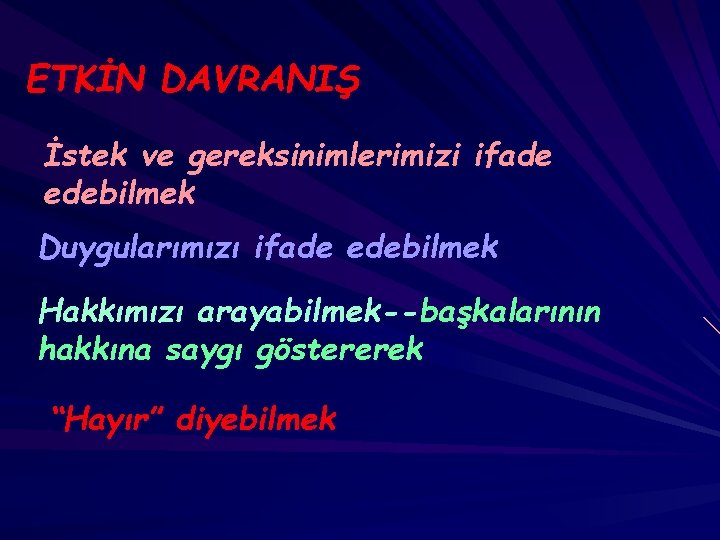 ETKİN DAVRANIŞ İstek ve gereksinimlerimizi ifade edebilmek Duygularımızı ifade edebilmek Hakkımızı arayabilmek--başkalarının hakkına saygı