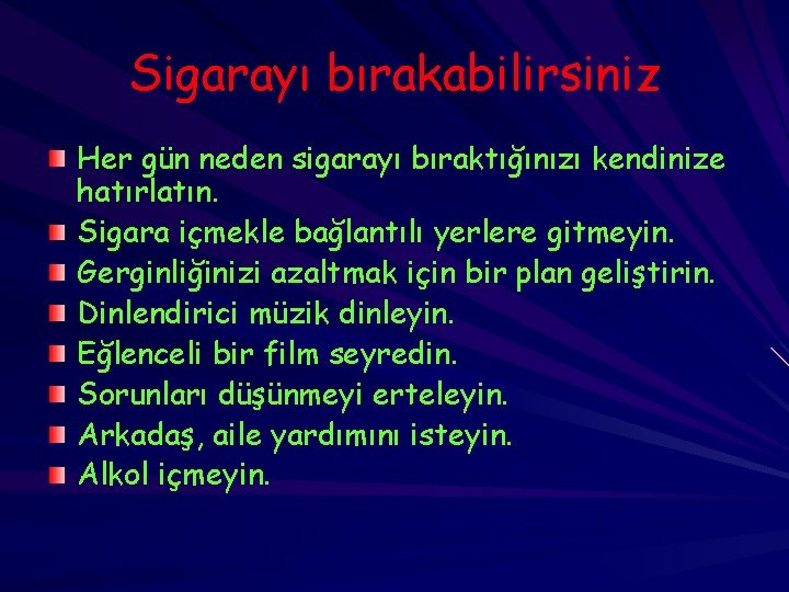 Sigarayı bırakabilirsiniz Her gün neden sigarayı bıraktığınızı kendinize hatırlatın. Sigara içmekle bağlantılı yerlere gitmeyin.