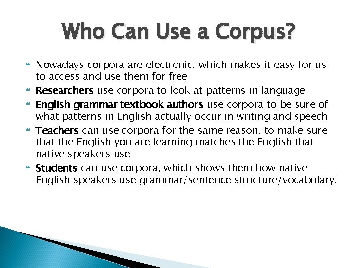Who Can Use a Corpus? Nowadays corpora are electronic, which makes it easy for