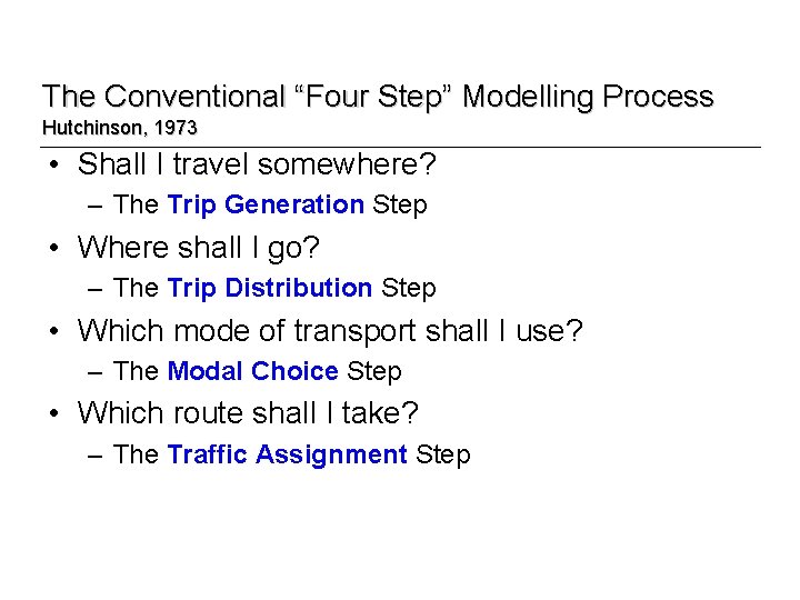 The Conventional “Four Step” Modelling Process Hutchinson, 1973 • Shall I travel somewhere? –